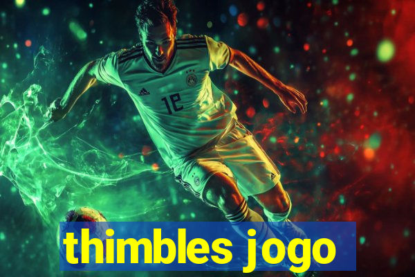 thimbles jogo